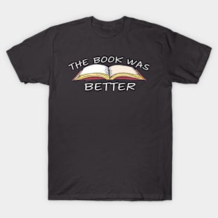 The Book Was Better T-Shirt